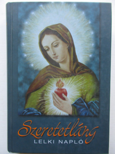 Kindelmann K�rolyn� - Szeretetl�ng - Lelki Napl�  1961-1983 - Kindelmann K�rolyn�, sz�l. Sz�nt� Erzs�bet k�ziratos Lelki Napl�j�nak szerkesztett, sz�vegkritikai kiad�sa