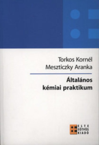 Torkos Kornl, Meszticzky Aranka - ltalnos kmiai praktikum + Az ltalnos kmia alapjai