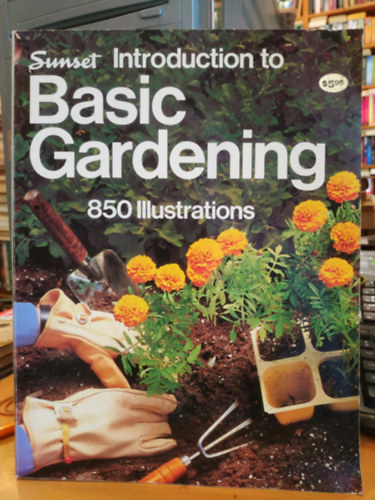 Dorothy N. Krell John R. Dunmire - Sunset Introduction to Basic Gardening - 850 Illustrations
