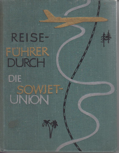 A. Priss; W. Kassatkin; W. Masow - Reisefhrer durch die Sowjetunion, 1962.