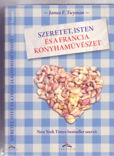 James F. Twyman - Szeretet, Isten �s a francia konyham�v�szet ( Love, God and the art of French cooking)