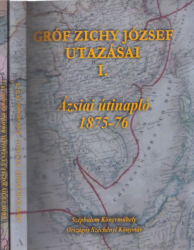 Gr�f Zichy J�zsef utaz�sai I-II (�zsiai �tinapl� 1875-76 + Amerikai �tinapl� 1877)