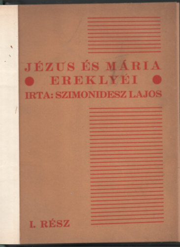 Szimonidesz Lajos - Jézus és Mária ereklyéi I. rész