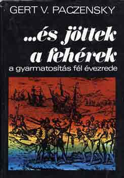 Gert V. Paczensky - ...�s j�ttek a feh�rek (A gyarmatos�t�s f�l �vezrede)