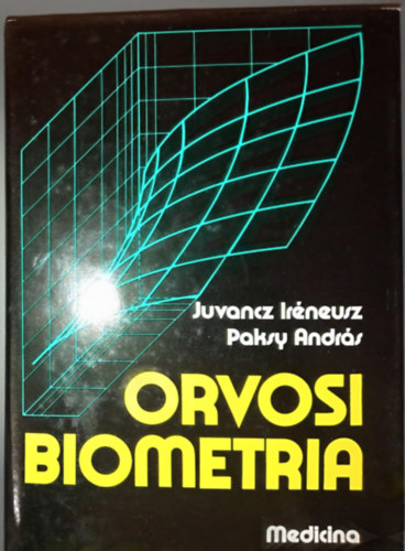 Juvancz Irneusz, Paksy Andrs - Orvosi biometria - Fekete-fehr brkkal illusztrlt kiads (Alapelvek / Matematikai statisztikai alapok / ltalnos orvosi biometria / Rszletes orvosi biometria)