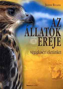 Jeanne Ruland - Az llatok ereje vgigksri letnket