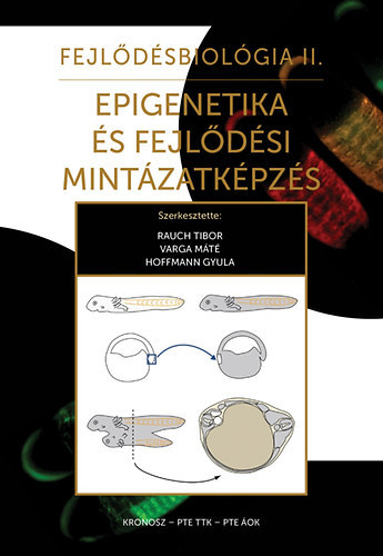 Varga Máté (szerk.), Hoffmann Gyula (szerk.) Rauch Tibor (szerk.) - Fejlődésbiológia II. - Epigenetika és fejlődési mintázatképzés