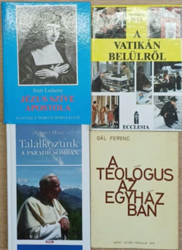 George Bull, Arturo Mari, Gál Ferenc Jean Ladame - 4 db vallási témájú kötet: Jézus szíve apostola - A Vatikán belülről - Találkozunk a Paradicsomban - A teológus az egyházban