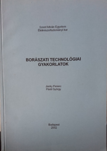 Pásti György Janky Ferenc - Borászati technológiai gyakorlatok