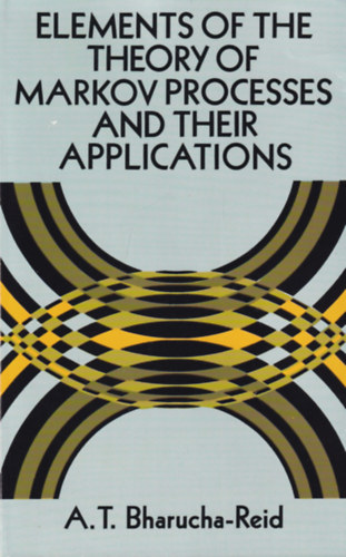 A. T. Bharucha-Reid - Elements of the Theory of Markov Processes and their Applications