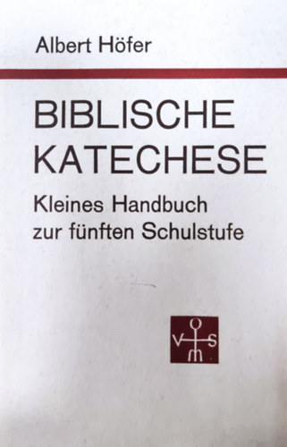 Albert Hfer - Biblische Katechese - Kleines Handbuch zur fnften Schulstufe
