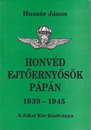 Huszr Jnos - Honvd ejternysk Ppn 1939-1945