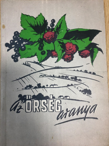 Horv�th Istv�n - Az �rs�g aranya: A bogy�s gy�m�lcs