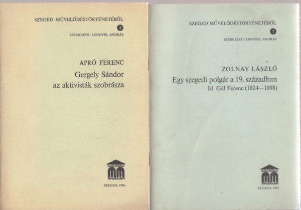 Lengyel Andrs  (szerk.) - 2db "Szeged Mveldstrtnetbl" - Apr Ferenc: Gergely Sndor az aktivistk szobrsza + Zolnay Lszl: Egy szegedi polgr a 19. szzadban (Id. Gl Ferenc 1824-1898)