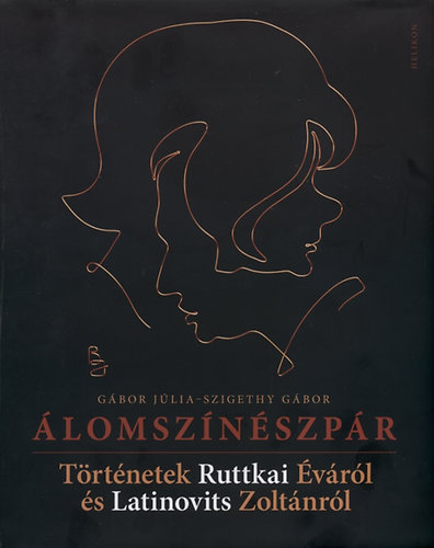 Gábor Júlia; Szigethy Gábor - Álomszínészpár - Történetek Ruttkai Éváról és Latinovits Zoltánról