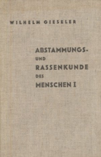 Dr. Wilhelm Gieseler - Abstammungs- und Rassenkunde des Menschen I.