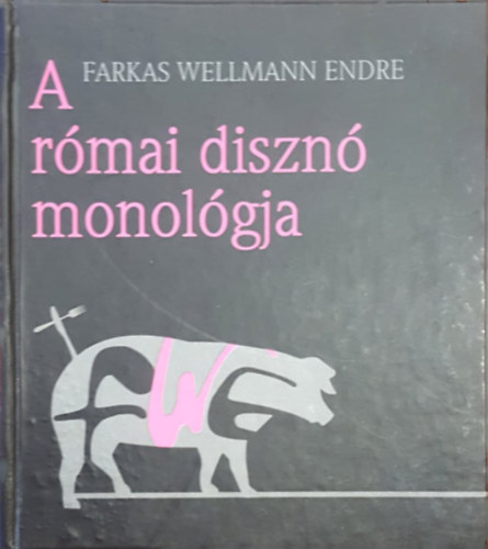 Farkas Wellmann Endre - A római disznó monológja