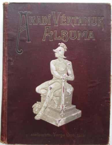 Varga Ott�  (szerk.) - Aradi v�rtan�k albuma