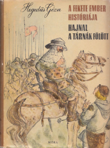 Heged�s G�za - A fekete ember hist�ri�ja - Hajnal a t�rn�k f�l�tt - K�t t�rt�nelmi reg�ny-Gy�ry Mikl�s rajzaival