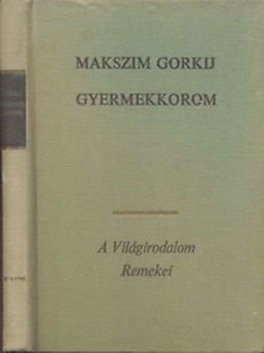 Makszim Gorkij - Gyermekkorom (A vil�girodalom remekei)