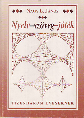 Nagy L. Jnos - Nyelv-szveg-jtk 13 veseknek