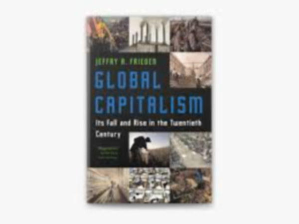 Jeffry A. Frieden - Global Capitalism: It's Fall and Rise in the Twentieth Century