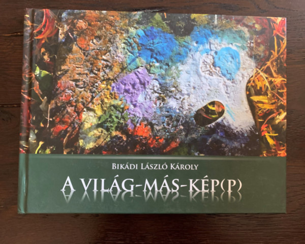 Bik�di L�szl� K�roly - A vil�g-m�s-k�p(p)