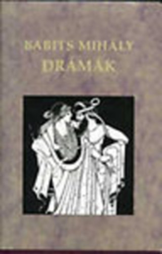 Babits Mihly - Drmk (A Simn hza + Laodameia + A msodik nek + A litertor)