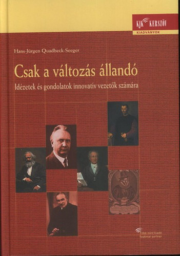 Hans-Jürgen Quadbeck-Seeger - Csak a változás állandó - Idézetek és gondolatok innovatív vezetők számára
