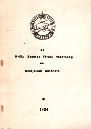 Fekete Nagy László, Pusztai János Dienes László - Az MHSZ Szentesi Városi Vezetőség és Klubjainak története