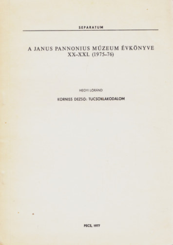 Hegyi Lrnd - Korniss Dezs: Tcsklakodalom - A Janus Pannonius Mzeum vknyve XX-XXI. (1975-76) - Separatum