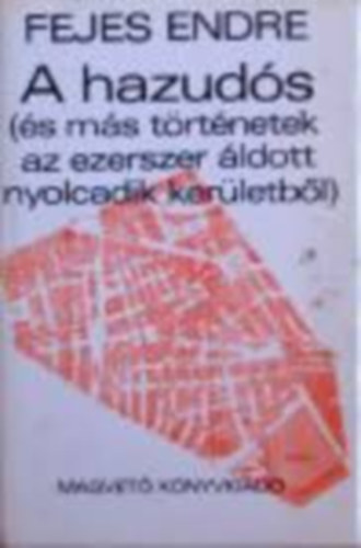 Fejes Endre - Fejes Endre k�nyvei 3db.:A hazud�s(�s m�s t�rt�netek az ezerszer �ldott nyolcadik ker�letb�l)+Szerelemr�l bolond �jszak�n+Vid�m cimbor�k