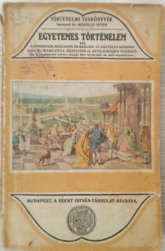 Dr. Marczell Ágoston/Szoloméjer Tasziló - Egyetemes történelem III. A gimnázium, reálgimn. és reálisk. VI. osztálya számára