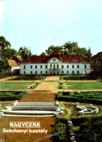 Rappai Zsuza - Temesi Ida  (szerk.) - Nagycenk (Sz�chenyi kast�ly - Kast�lypark)