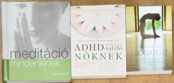 Sari Solden, Michelle Frank, Mark Singleton Susannah Marriott - 2db j�g�val, medit�ci�val kapcsolatos k�nyv lelki �s testi kiegenys�lyozotts�gra v�gy�knak + aj�nd�k m� - Medit�ci� mindenkinek, J�gatest + �tmutat� ADHD-val �l� n�knek