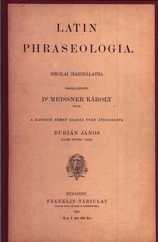 Meissner Károly dr. - Latin phraseologia (iskolai használatra)