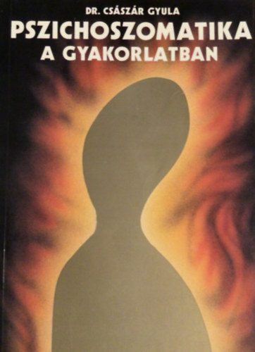 Dr. Buda Bla - Dr. Dr. Csszr Lszl  Bagdy Emke (szerk.) - Pszichoszomatika a gyakorlatban