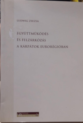 Ludwig Zsuzsa - Egyttmkds s felzrkzs a Krptok eurorgiban