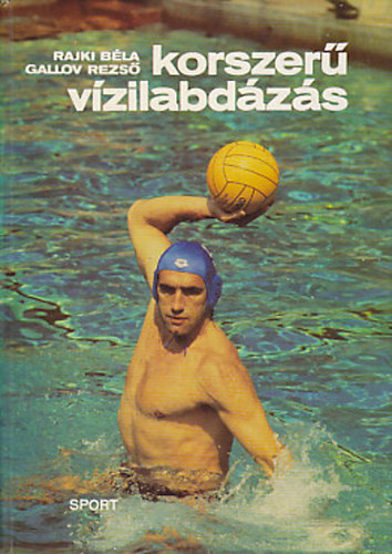 Rajki Béla-Gallov Dezső - Korszerű vizilabdázás