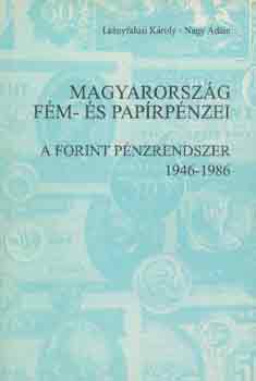 Le�nyfalusi K�roly-Nagy �d�m - Magyarorsz�g f�m- �s pap�rp�nzei (A forint p�nzrendszer 1946-1986)