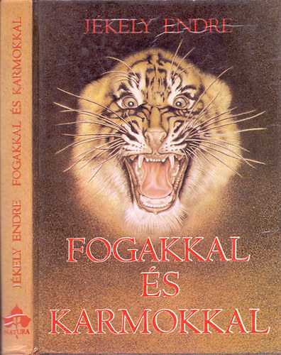 J�kely Endre - Fogakkal �s karmokkal (Mendemond�k �s t�rt�netek a ragadoz�kr�l)
