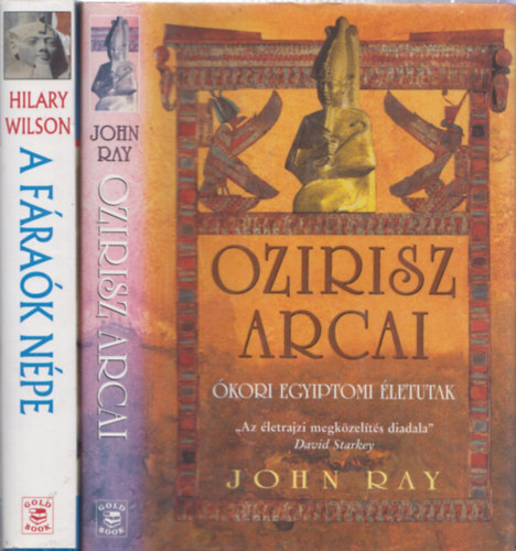 2db ókori történelem - Hilary Wilson: A fáraók népe (A földművesektől az udvaroncokig) + John Ray: Ozirisz arcai (ókori egyiptomi életutak)