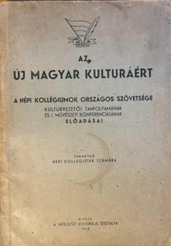 Az �j magyar kultur��rt - A N�pi Koll�giumok Orsz�gos Sz�vets�ge Kulturvezet�i Tanfolyam�nak �s I. M�v�szeti Konferenci�j�nak el�ad�sai