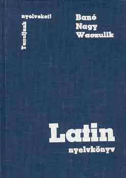 Ban I.-Nagy F.-Waczulik M. - Latin nyelvknyv (Tanuljunk nyelveket!)