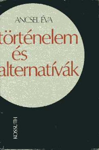 Ancsel �va - T�rt�nelem �s alternat�v�k: A cselekv�s v�lasz�tjai