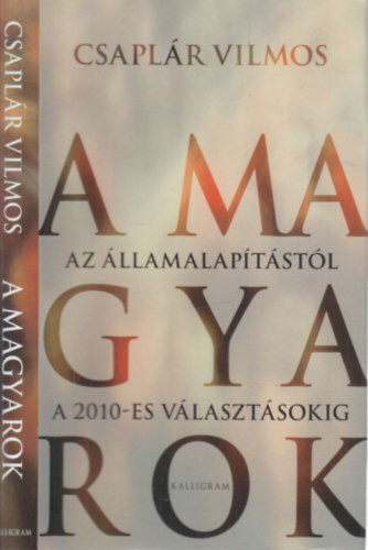 Csapl�r Vilmos - A magyarok - Az �llamalap�t�st�l a 2010-es v�laszt�sokig