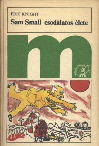 Eric Knight - Sam Small csod�latos �lete (Szerb Antal ford-Heged�s Istv�n rajzaival)