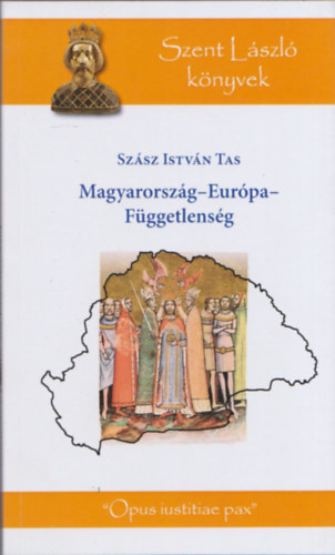 Szsz Istvn Tas - Magyarorszg-Eurpa-Fggetlensg (Szent Lszl Knyvek) (dediklt)