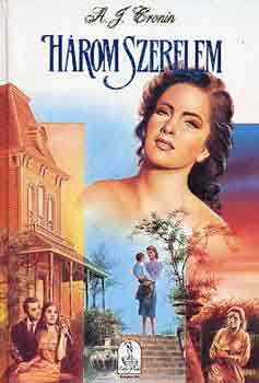 A. J. Cronin - H�rom szerelem