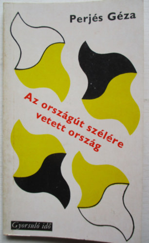 Perj�s G�za - Az orsz�g�t sz�l�re vetett orsz�g (Gyorsul� Id�)